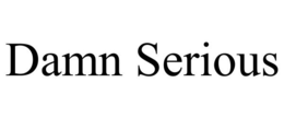 DAMN SERIOUS trademark