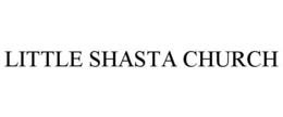 LITTLE SHASTA CHURCH trademark