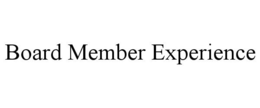 BOARD MEMBER EXPERIENCE trademark