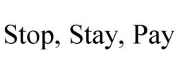 STOP, STAY, PAY trademark