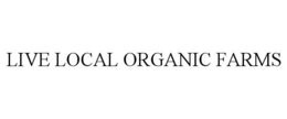 LIVE LOCAL ORGANIC FARMS trademark