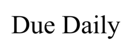 DUE DAILY trademark