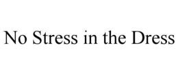 NO STRESS IN THE DRESS trademark