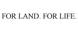 FOR LAND. FOR LIFE. trademark