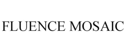 FLUENCE MOSAIC trademark