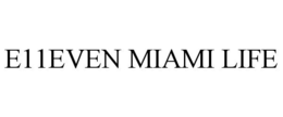 E11EVEN MIAMI LIFE trademark