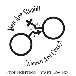 MEN ARE STUPID! WOMEN ARE CRAZY! STOP FIGHTING  START LOVING trademark