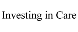 INVESTING IN CARE trademark