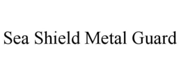 SEA SHIELD METAL GUARD trademark