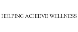 HELPING ACHIEVE WELLNESS trademark