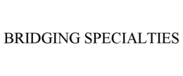 BRIDGING SPECIALTIES trademark