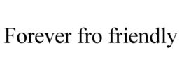 FOREVER FRO FRIENDLY trademark