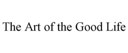 THE ART OF THE GOOD LIFE trademark
