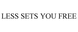 LESS SETS YOU FREE trademark