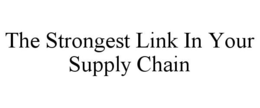 THE STRONGEST LINK IN YOUR SUPPLY CHAIN trademark