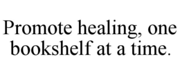 PROMOTE HEALING, ONE BOOKSHELF AT A TIME. trademark