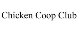 CHICKEN COOP CLUB trademark