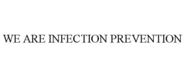 WE ARE INFECTION PREVENTION trademark