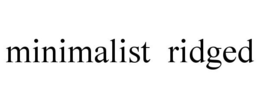 MINIMALIST RIDGED trademark