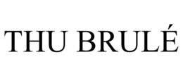 THU BRULÉ trademark