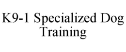 K9-1 SPECIALIZED DOG TRAINING trademark