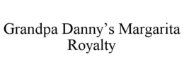 GRANDPA DANNY'S MARGARITA ROYALTY trademark