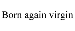 BORN AGAIN VIRGIN trademark