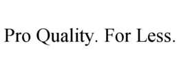 PRO QUALITY. FOR LESS. trademark
