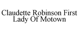 CLAUDETTE ROBINSON FIRST LADY OF MOTOWN trademark