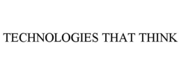 TECHNOLOGIES THAT THINK trademark