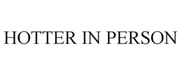 HOTTER IN PERSON trademark