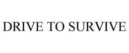 DRIVE TO SURVIVE trademark