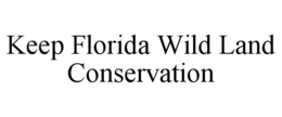 KEEP FLORIDA WILD LAND CONSERVATION trademark