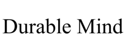 DURABLE MIND trademark
