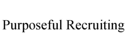 PURPOSEFUL RECRUITING trademark