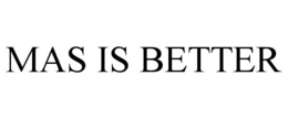 MAS IS BETTER trademark