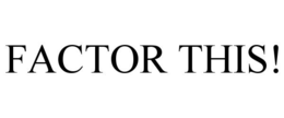 FACTOR THIS! trademark