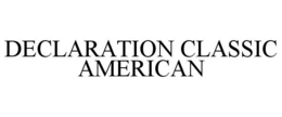 DECLARATION CLASSIC AMERICAN trademark