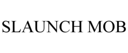SLAUNCH MOB trademark