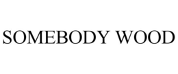 SOMEBODY WOOD trademark