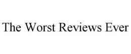 THE WORST REVIEWS EVER trademark
