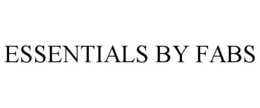 ESSENTIALS BY FABS trademark
