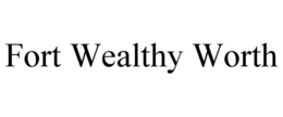 FORT WEALTHY WORTH trademark