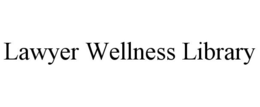 LAWYER WELLNESS LIBRARY trademark