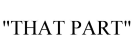 "THAT PART" trademark