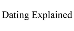 DATING EXPLAINED trademark