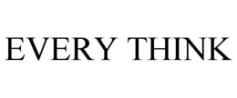EVERY THINK trademark