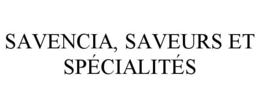 SAVENCIA, SAVEURS ET SPÉCIALITÉS trademark