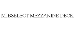 MJBSELECT MEZZANINE DECK trademark