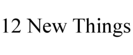 12 NEW THINGS trademark